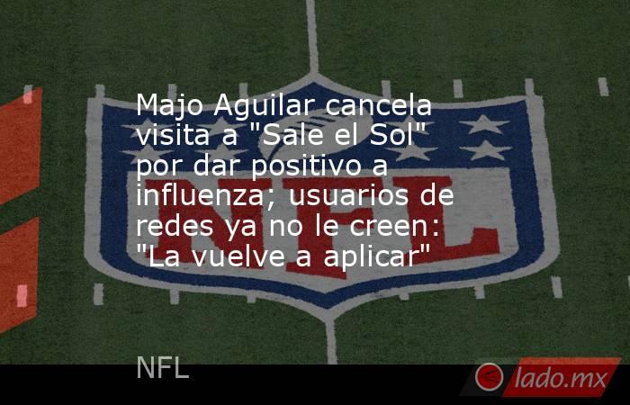 Majo Aguilar cancela visita a 