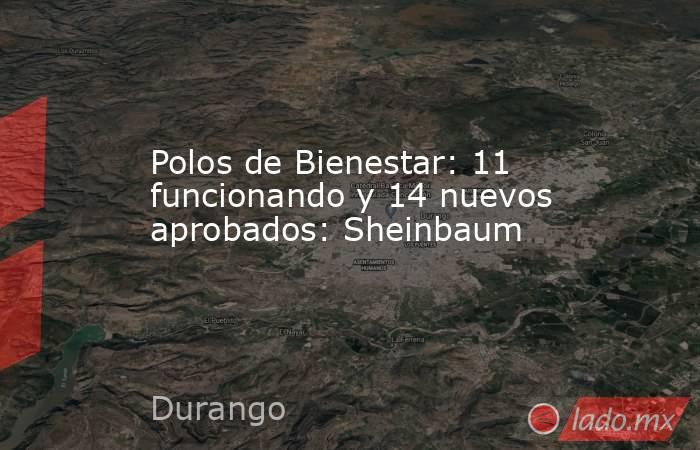Polos de Bienestar: 11 funcionando y 14 nuevos aprobados: Sheinbaum. Noticias en tiempo real