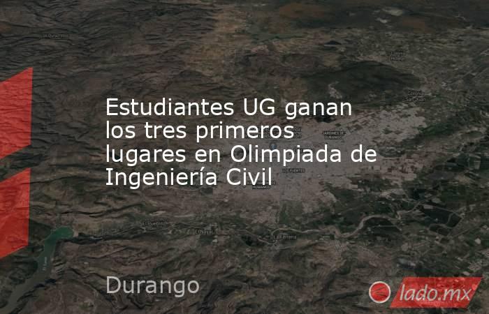 Estudiantes UG ganan los tres primeros lugares en Olimpiada de Ingeniería Civil. Noticias en tiempo real