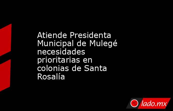 Atiende Presidenta Municipal de Mulegé necesidades prioritarias en colonias de Santa Rosalía. Noticias en tiempo real