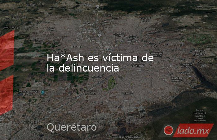 Ha*Ash es víctima de la delincuencia. Noticias en tiempo real