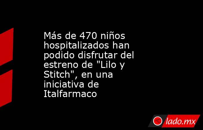 Más de 470 niños hospitalizados han podido disfrutar del estreno de 