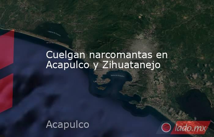 Cuelgan narcomantas en Acapulco y Zihuatanejo. Noticias en tiempo real