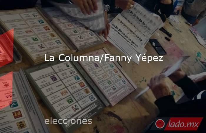 La Columna/Fanny Yépez. Noticias en tiempo real