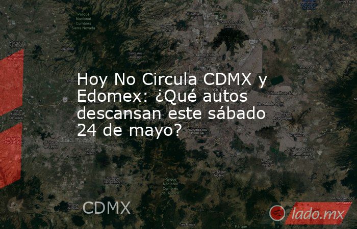 Hoy No Circula CDMX y Edomex: ¿Qué autos descansan este sábado 24 de mayo?. Noticias en tiempo real