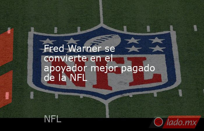 Fred Warner se convierte en el apoyador mejor pagado de la NFL. Noticias en tiempo real