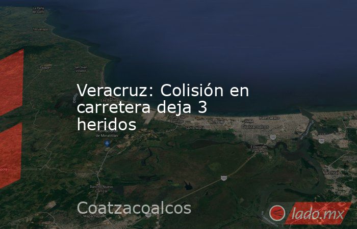 Veracruz: Colisión en carretera deja 3 heridos. Noticias en tiempo real