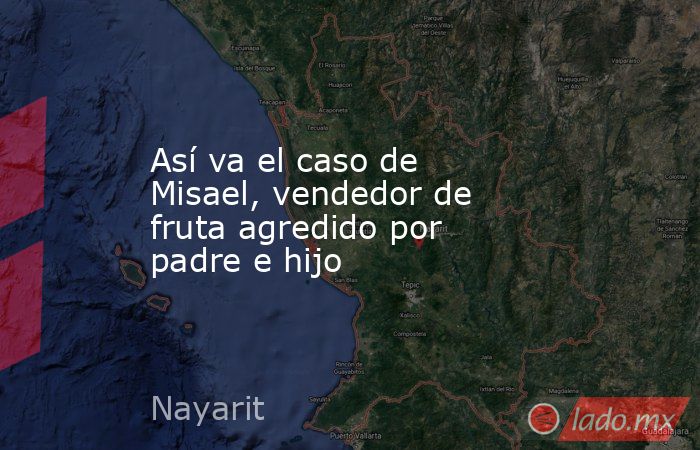 Así va el caso de Misael, vendedor de fruta agredido por padre e hijo. Noticias en tiempo real