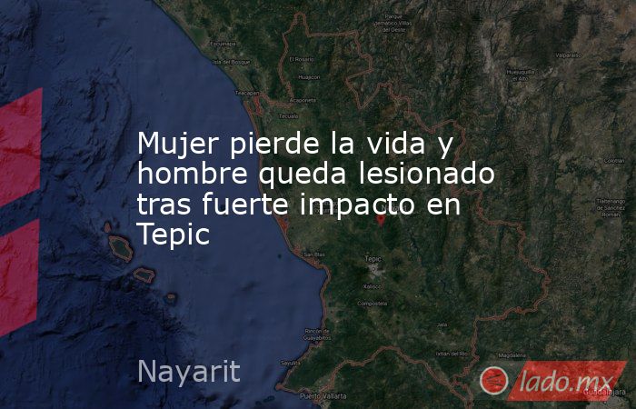 Mujer pierde la vida y hombre queda lesionado tras fuerte impacto en Tepic. Noticias en tiempo real