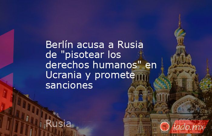 Berlín acusa a Rusia de 