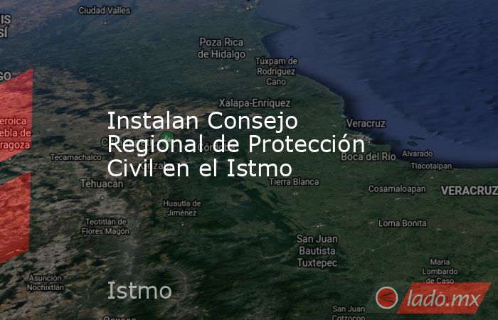 Instalan Consejo Regional de Protección Civil en el Istmo. Noticias en tiempo real