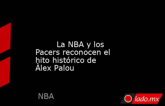                                                                                                                                 La NBA y los Pacers reconocen el hito histórico de Àlex Palou                                                                  . Noticias en tiempo real
