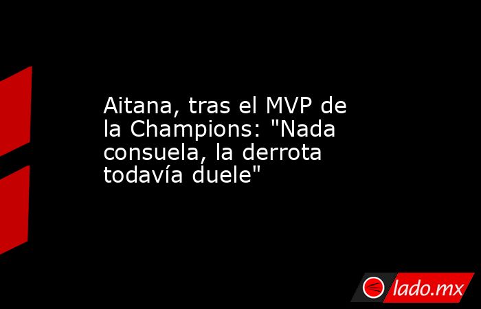                                                                      Aitana, tras el MVP de la Champions: 
