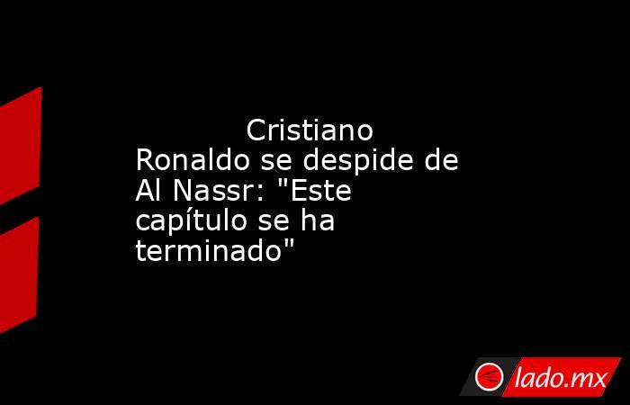            Cristiano Ronaldo se despide de Al Nassr: 