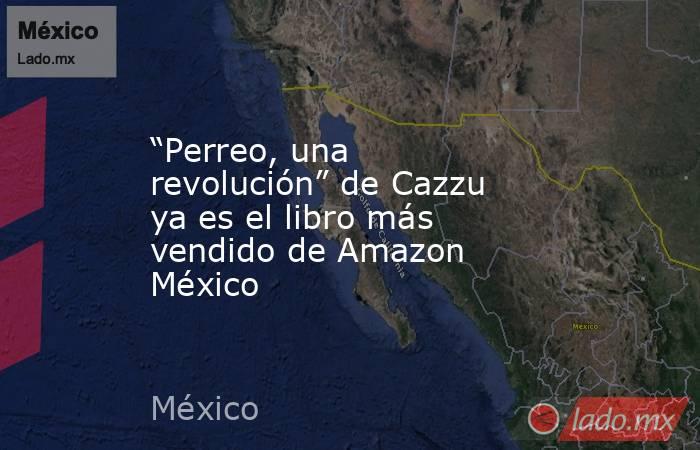 “Perreo, una revolución” de Cazzu ya es el libro más vendido de Amazon México. Noticias en tiempo real