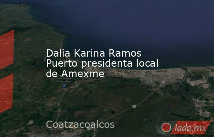 Dalia Karina Ramos Puerto presidenta local de Amexme. Noticias en tiempo real