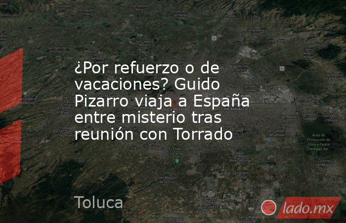 ¿Por refuerzo o de vacaciones? Guido Pizarro viaja a España entre misterio tras reunión con Torrado. Noticias en tiempo real