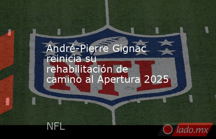 André-Pierre Gignac reinicia su rehabilitación de camino al Apertura 2025. Noticias en tiempo real