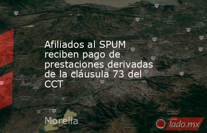 Afiliados al SPUM reciben pago de prestaciones derivadas de la cláusula 73 del CCT. Noticias en tiempo real