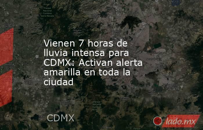 Vienen 7 horas de lluvia intensa para CDMX: Activan alerta amarilla en toda la ciudad. Noticias en tiempo real
