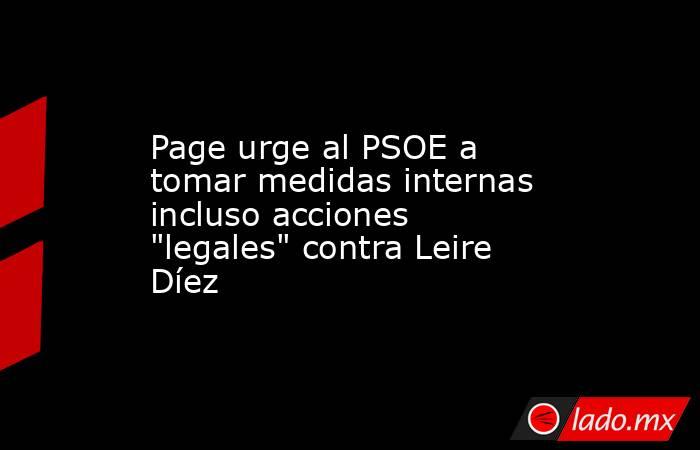 Page urge al PSOE a tomar medidas internas incluso acciones 