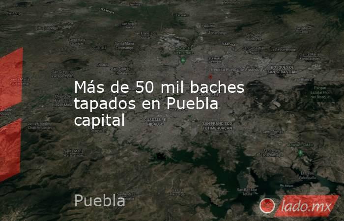 Más de 50 mil baches tapados en Puebla capital. Noticias en tiempo real