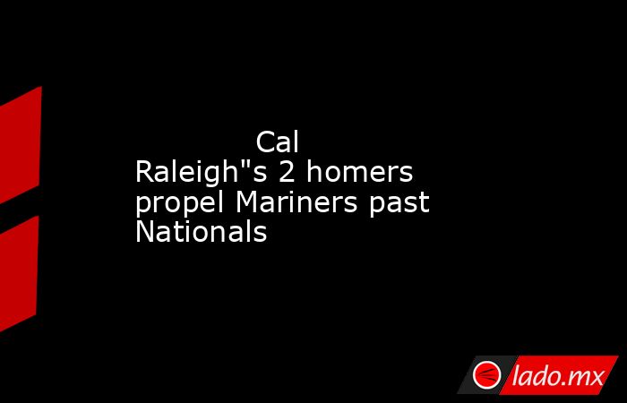             Cal Raleigh