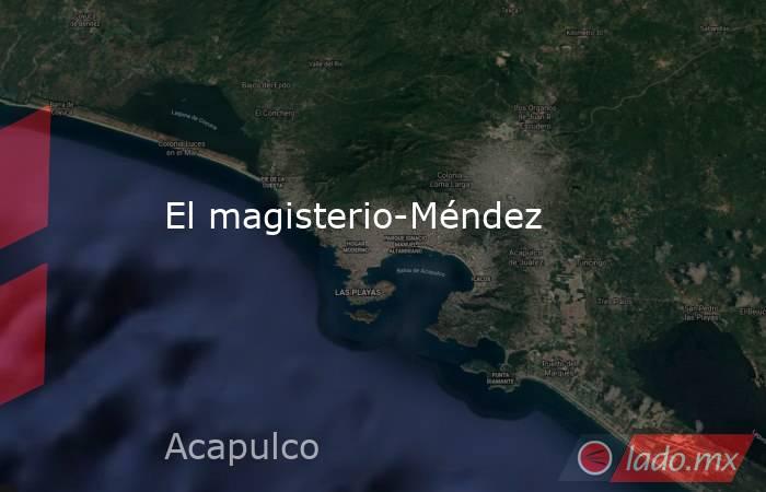 El magisterio-Méndez. Noticias en tiempo real