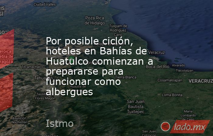 Por posible ciclón, hoteles en Bahías de Huatulco comienzan a prepararse para funcionar como albergues. Noticias en tiempo real