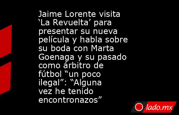 Jaime Lorente visita ‘La Revuelta’ para presentar su nueva película y habla sobre su boda con Marta Goenaga y su pasado como árbitro de fútbol “un poco ilegal”: “Alguna vez he tenido encontronazos”. Noticias en tiempo real