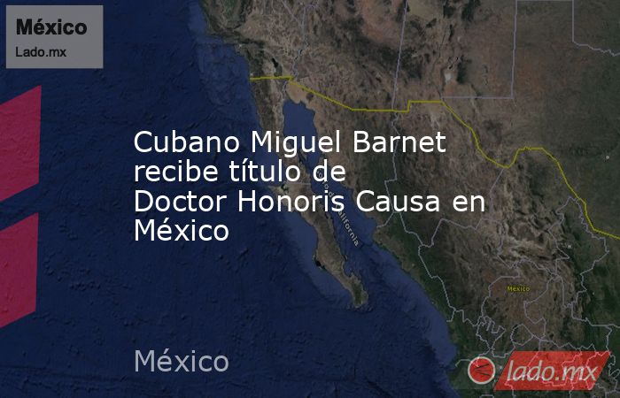 Cubano Miguel Barnet recibe título de Doctor Honoris Causa en México. Noticias en tiempo real