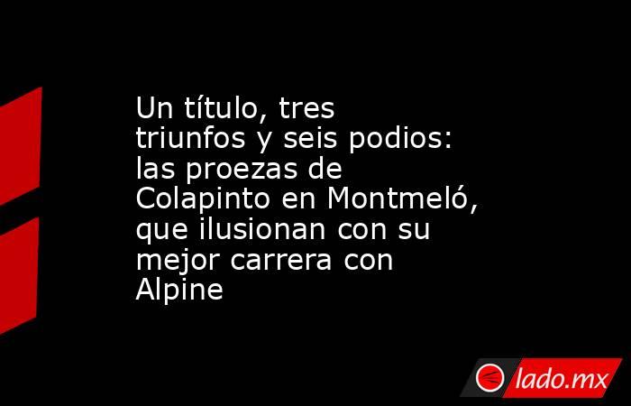 Un título, tres triunfos y seis podios: las proezas de Colapinto en Montmeló, que ilusionan con su mejor carrera con Alpine. Noticias en tiempo real