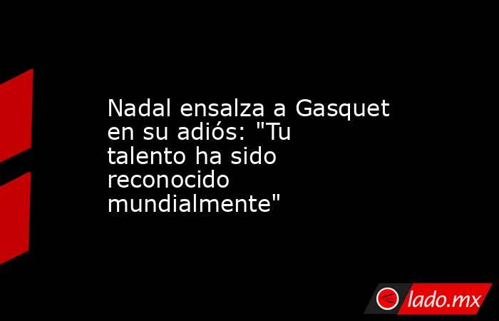 Nadal ensalza a Gasquet en su adiós: 