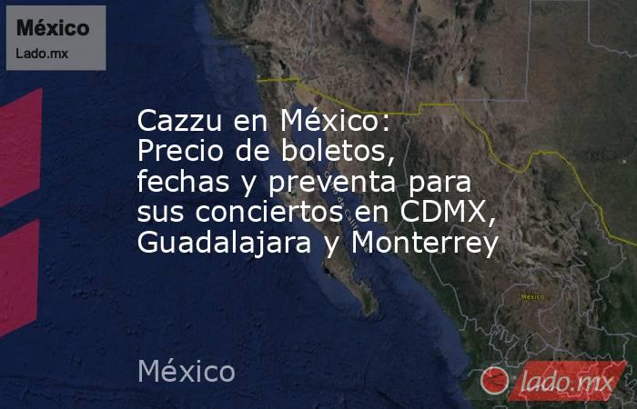 Cazzu en México: Precio de boletos, fechas y preventa para sus conciertos en CDMX, Guadalajara y Monterrey. Noticias en tiempo real