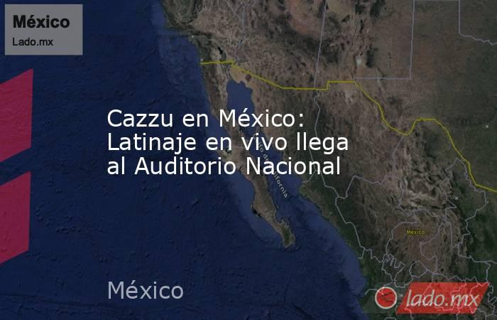 Cazzu en México: Latinaje en vivo llega al Auditorio Nacional. Noticias en tiempo real