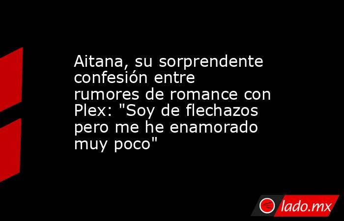 Aitana, su sorprendente confesión entre rumores de romance con Plex: 