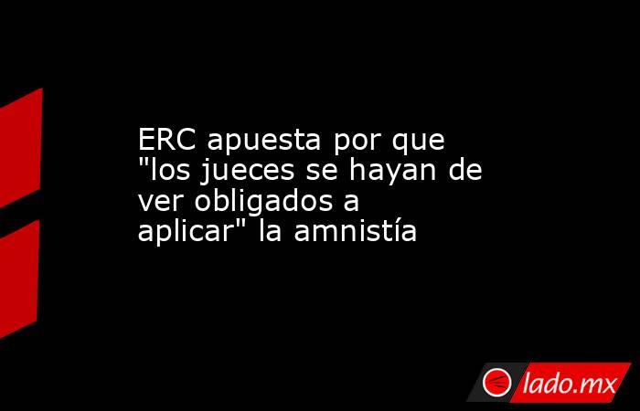 ERC apuesta por que 