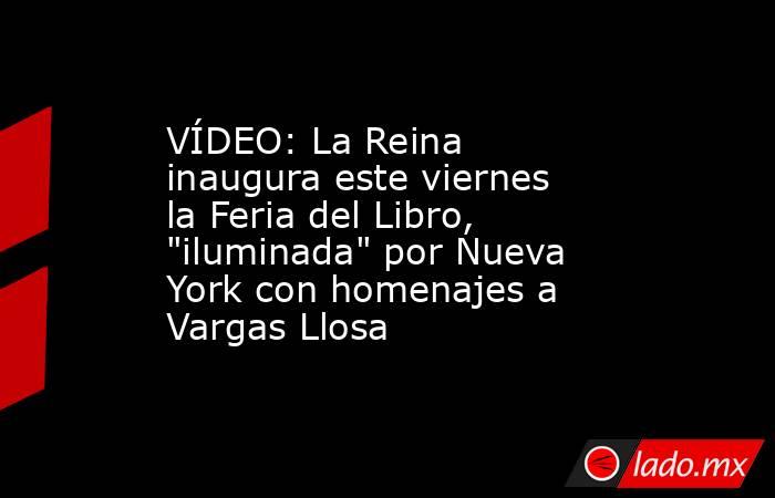 VÍDEO: La Reina inaugura este viernes la Feria del Libro, 