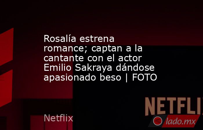 Rosalía estrena romance; captan a la cantante con el actor Emilio Sakraya dándose apasionado beso | FOTO. Noticias en tiempo real