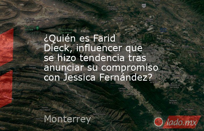 ¿Quién es Farid Dieck, influencer que se hizo tendencia tras anunciar su compromiso con Jessica Fernández?. Noticias en tiempo real