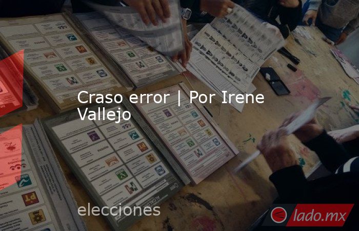 Craso error | Por Irene Vallejo. Noticias en tiempo real