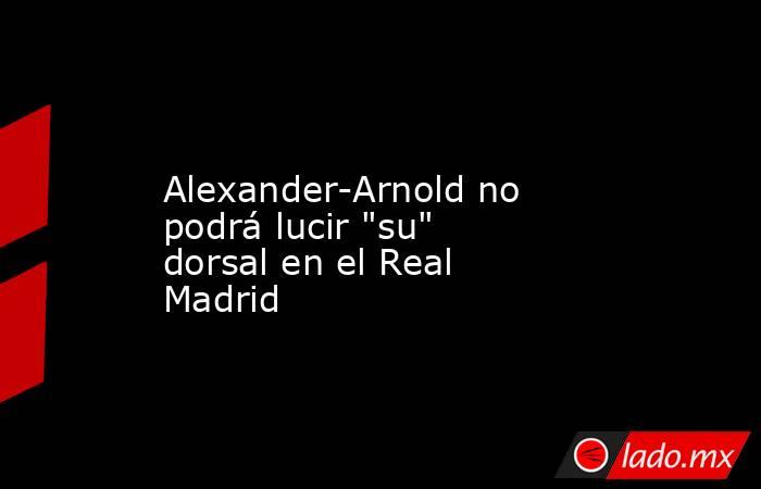                   Alexander-Arnold no podrá lucir 
