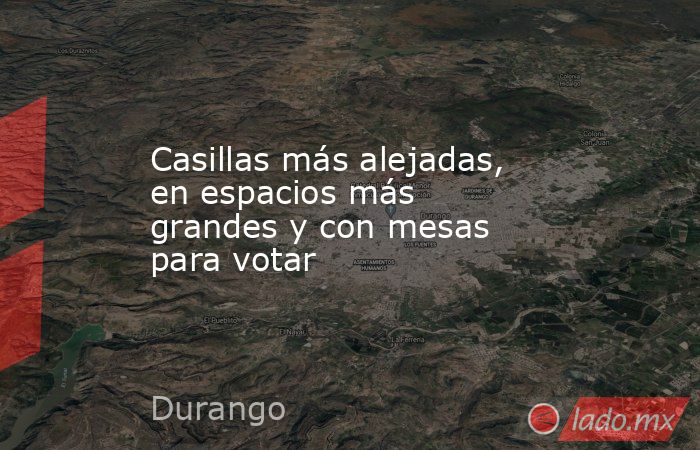 Casillas más alejadas, en espacios más grandes y con mesas para votar. Noticias en tiempo real