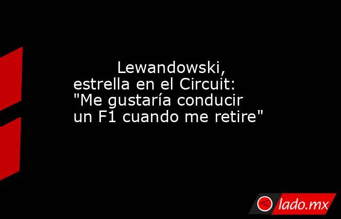                                 Lewandowski, estrella en el Circuit: 