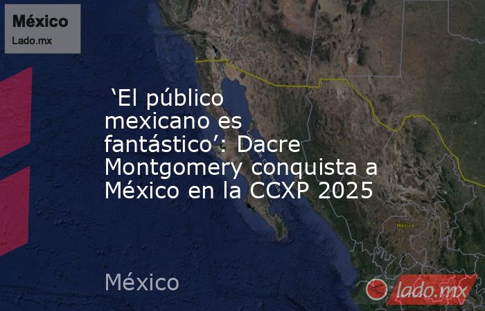  ‘El público mexicano es fantástico’: Dacre Montgomery conquista a México en la CCXP 2025. Noticias en tiempo real