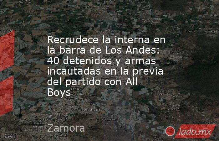 Recrudece la interna en la barra de Los Andes: 40 detenidos y armas incautadas en la previa del partido con All Boys. Noticias en tiempo real