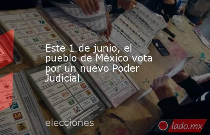 Este 1 de junio, el pueblo de México vota por un nuevo Poder Judicial. Noticias en tiempo real