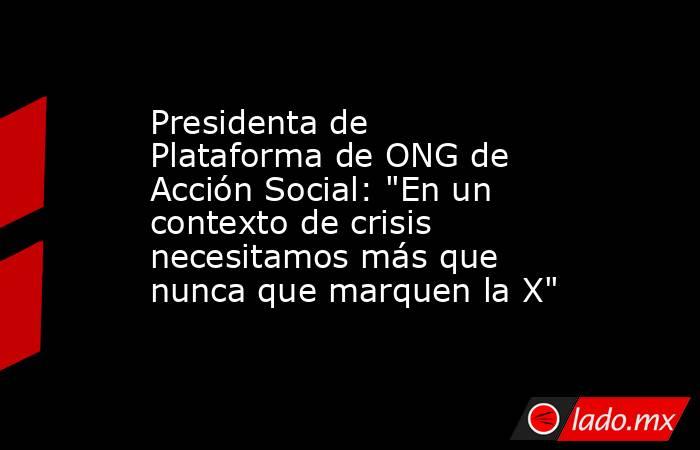 Presidenta de Plataforma de ONG de Acción Social: 