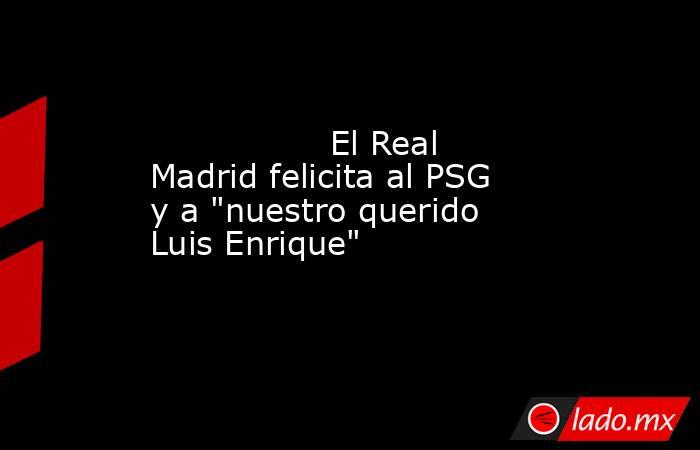                 El Real Madrid felicita al PSG y a 