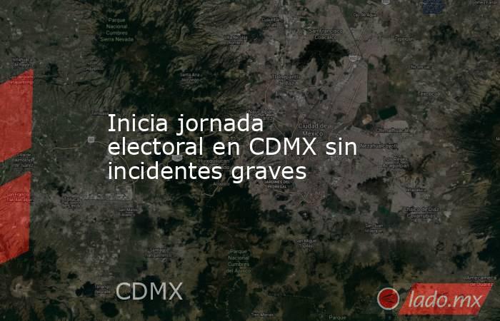 Inicia jornada electoral en CDMX sin incidentes graves. Noticias en tiempo real